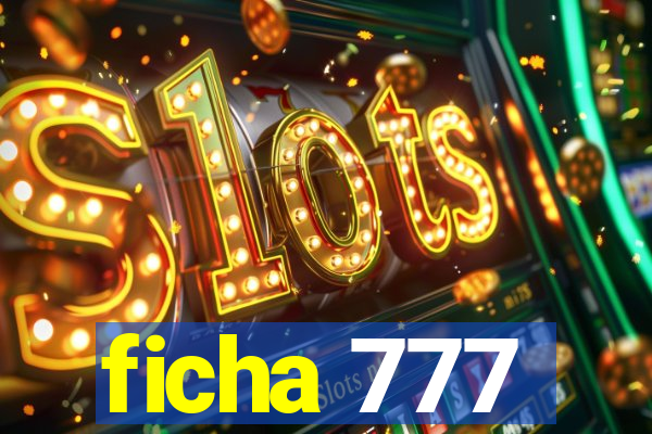 ficha 777